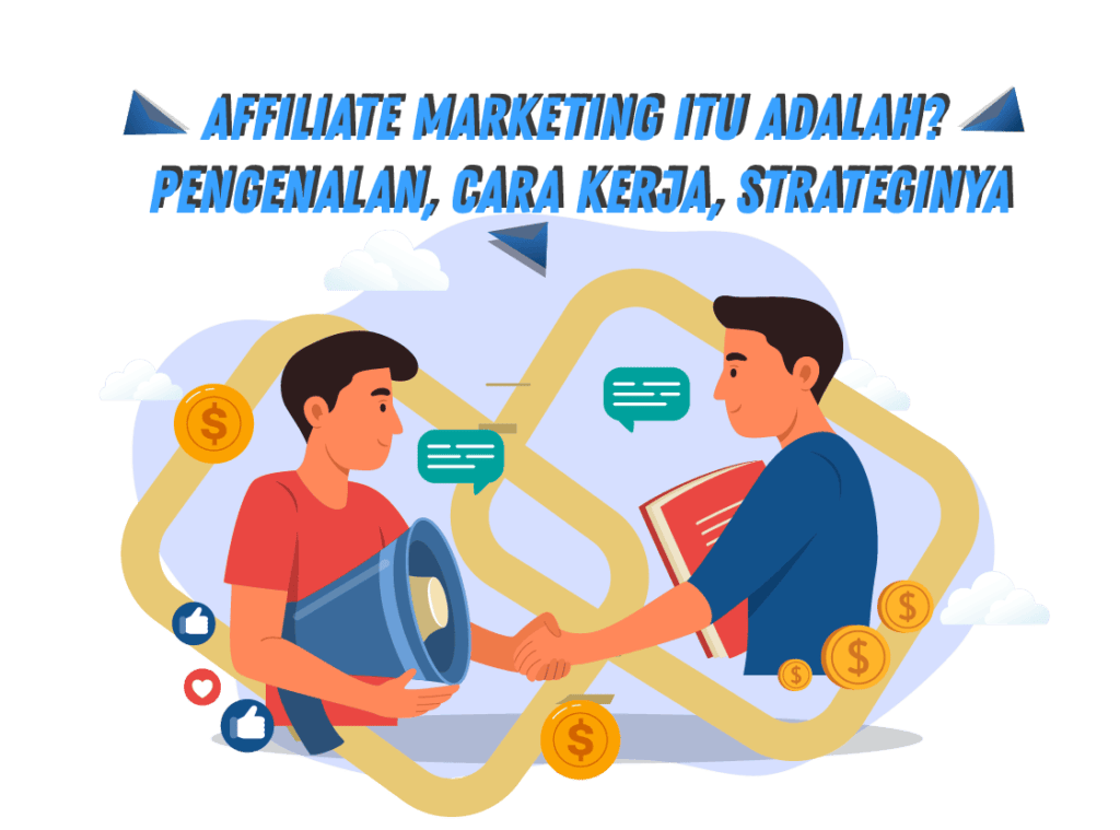 Affiliate Marketing itu adalah? Pengenalan, Cara Kerja, Stragteginya Affiliate Marketing itu adalah? Pengenalan, Cara Kerja, Stragteginya<br />