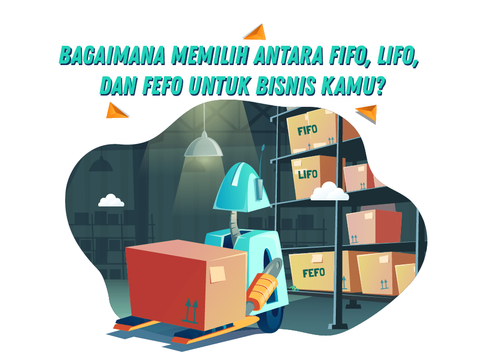 Bagaimana Memilih Antara FIFO, LIFO, dan FEFO untuk Bisnis Kamu? Bagaimana Memilih Antara FIFO, LIFO, dan FEFO untuk Bisnis Kamu?<br />