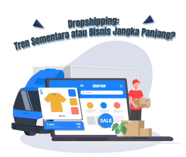 Dropshipping: Tren Sementara atau Bisnis Jangka Panjang? Dropshipping: Tren Sementara atau Bisnis Jangka Panjang?<br />