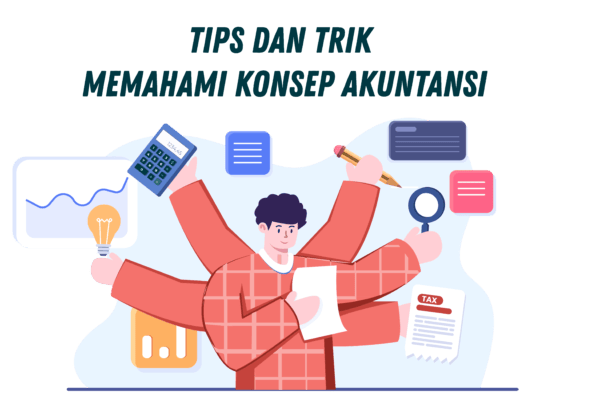 Tips dan Trik Memahami Konsep Akuntansi Tips dan Trik Memahami Konsep Akuntansi