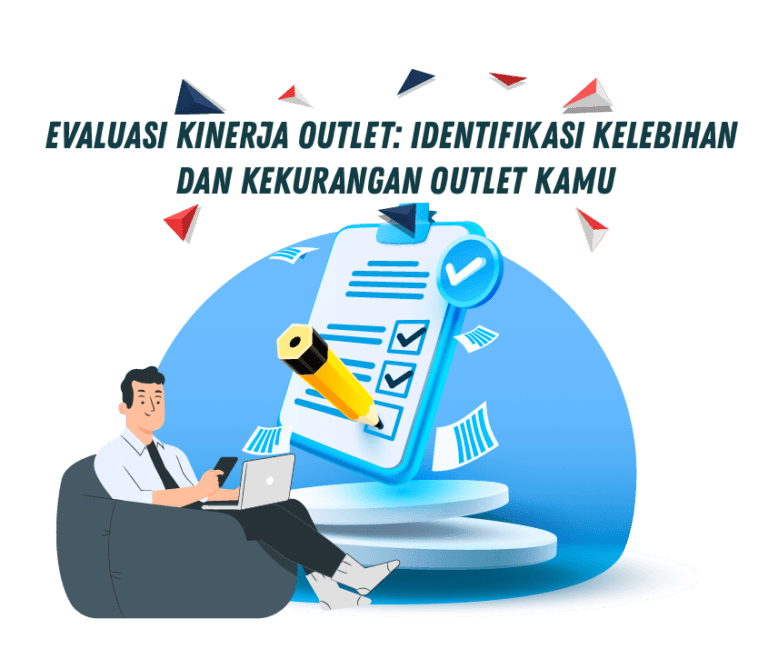 Evaluasi Kinerja Outlet: Identifikasi Kelebihan dan Kekurangan Outlet Kamu Evaluasi Kinerja Outlet: Identifikasi Kelebihan dan Kekurangan Outlet Kamu