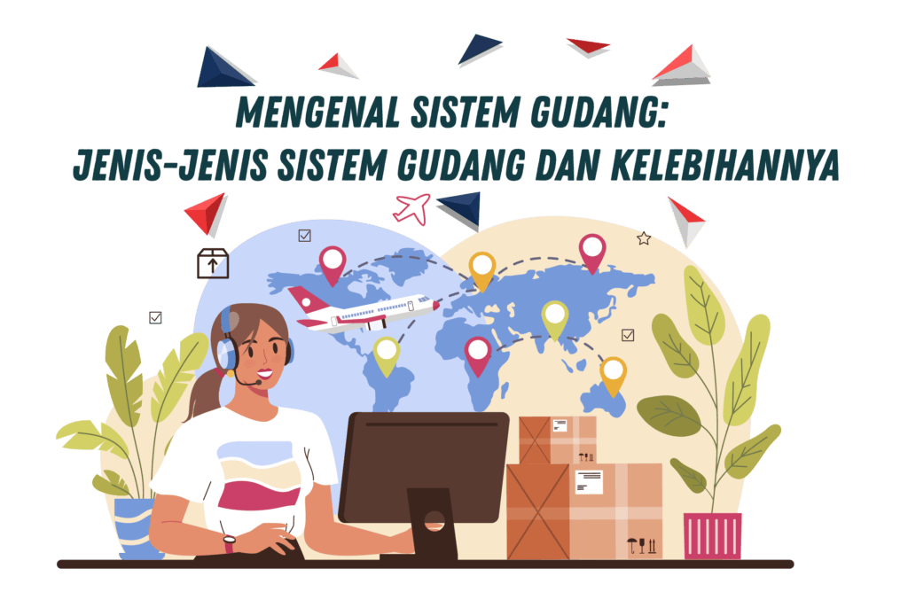 Mengenal Sistem Gudang: Jenis-jenis Sistem Gudang dan Kelebihannya Mengenal Sistem Gudang: Jenis-jenis Sistem Gudang dan Kelebihannya<br />
