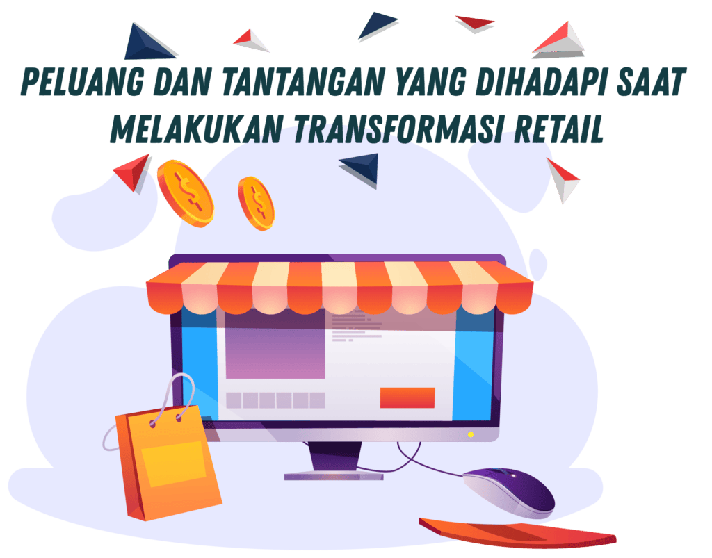 Peluang dan Tantangan yang Dihadapi Saat Melakukan Transformasi Retail Peluang dan Tantangan yang Dihadapi Saat Melakukan Transformasi Retail